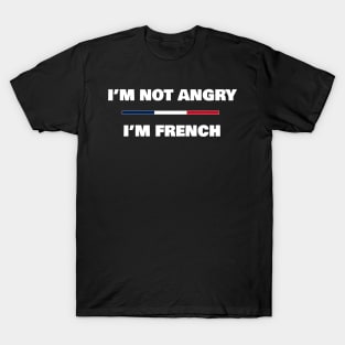 I'm not Angry, I'm French | Funny French Flag T-Shirt T-Shirt